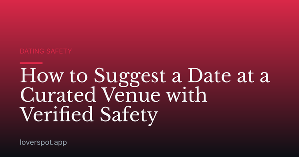How to Suggest a Date at a Curated Venue with Verified Safety