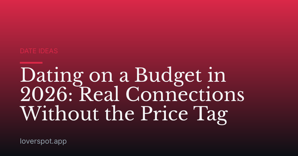 Dating on a Budget in 2026: Real Connections Without the Price Tag