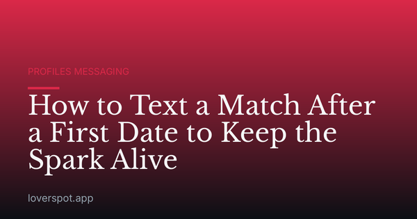 How to Text a Match After a First Date to Keep the Spark Alive