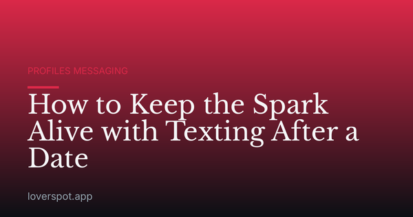 How to Keep the Spark Alive with Texting After a Date