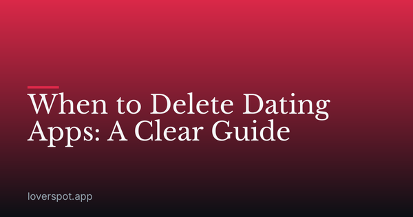 When to Delete Dating Apps: A Clear Guide