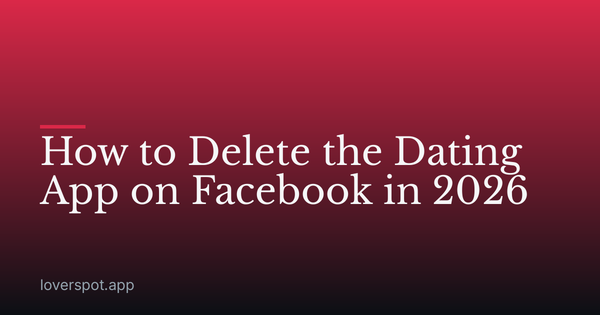 How to Delete the Dating App on Facebook in 2026