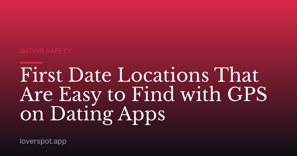 First Date Locations That Are Easy to Find with GPS on Dating Apps