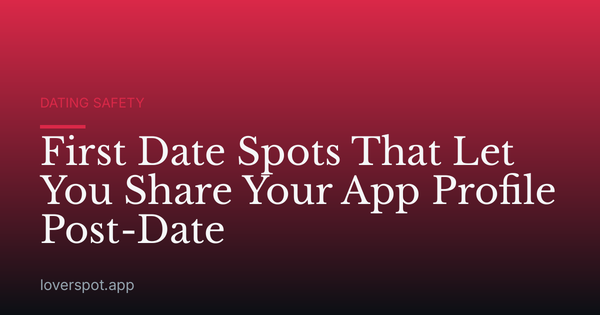 First Date Spots That Let You Share Your App Profile Post-Date