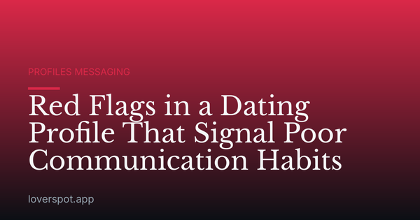 Red Flags in a Dating Profile That Signal Poor Communication Habits