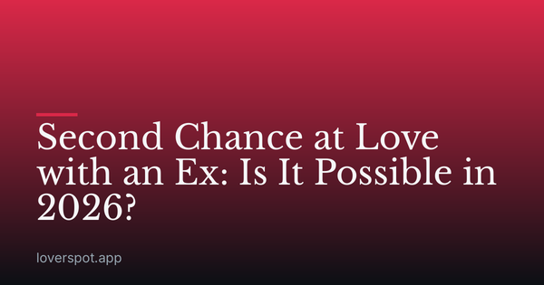 Second Chance at Love with an Ex: Is It Possible in 2026?