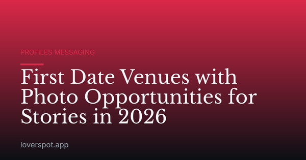 First Date Venues with Photo Opportunities for Stories in 2026