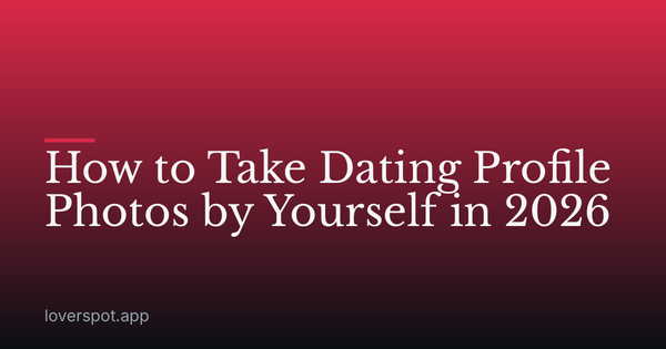 How to Take Dating Profile Photos by Yourself in 2026