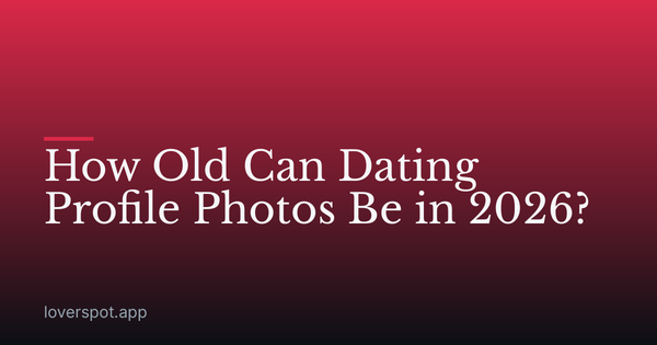 How Old Can Dating Profile Photos Be in 2026?