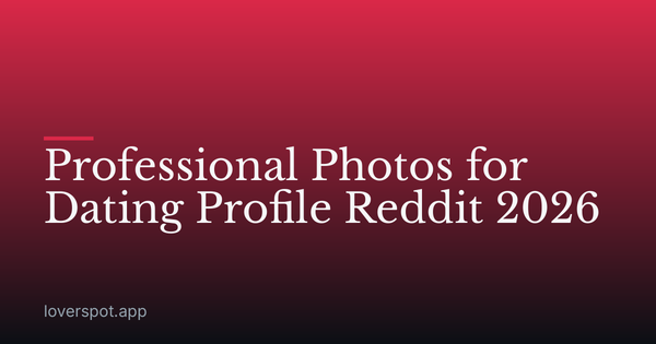 Professional Photos for Dating Profile Reddit 2026