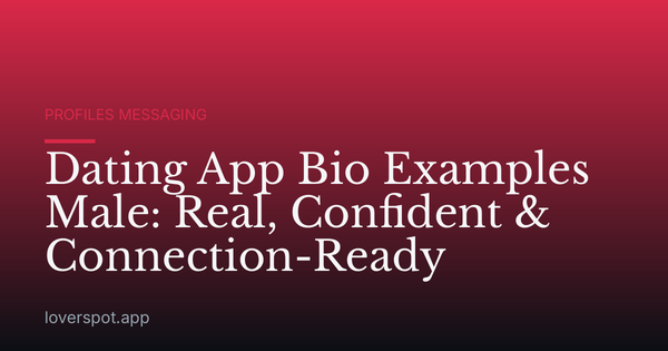 Dating App Bio Examples Male: Real, Confident & Connection-Ready
