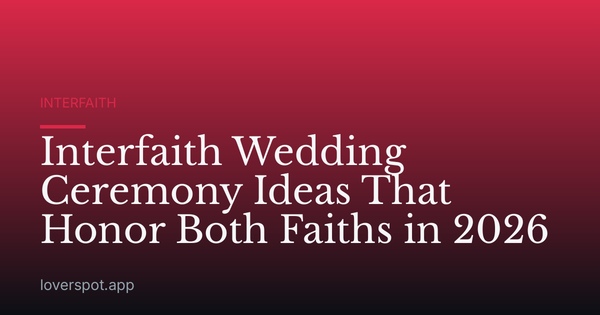 Interfaith Wedding Ceremony Ideas That Honor Both Faiths in 2026