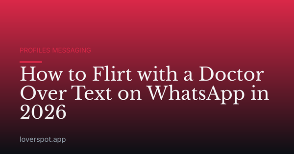 How to Flirt with a Doctor Over Text on WhatsApp in 2026