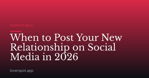 When to Post Your New Relationship on Social Media in 2026
