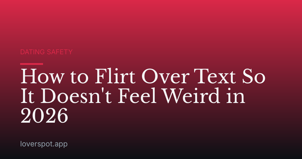 How to Flirt Over Text So It Doesn't Feel Weird in 2026