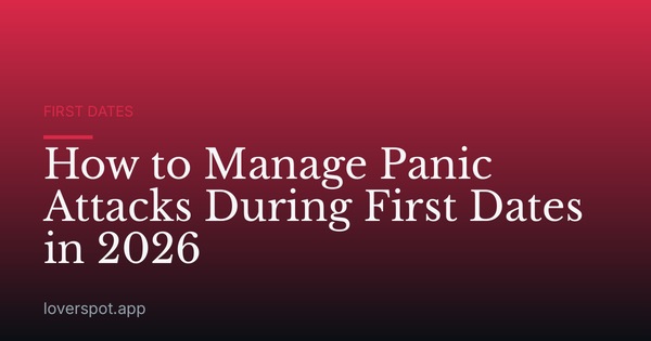 How to Manage Panic Attacks During First Dates in 2026