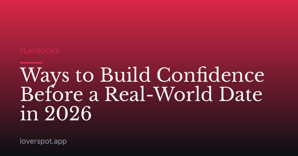 Ways to Build Confidence Before a Real-World Date in 2026
