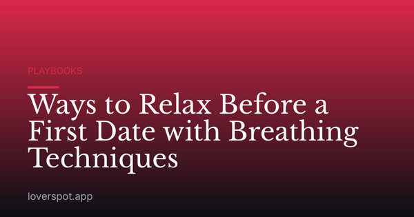 Ways to Relax Before a First Date with Breathing Techniques