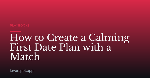 How to Create a Calming First Date Plan with a Match