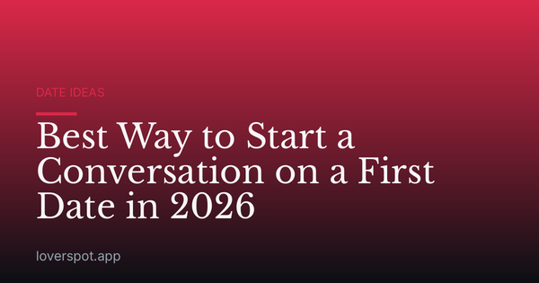 Best Way to Start a Conversation on a First Date in 2026