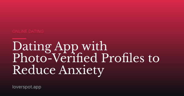 Dating App with Photo-Verified Profiles to Reduce Anxiety