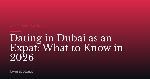 Dating in Dubai as an Expat: What to Know in 2026