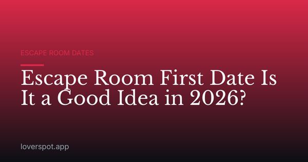 Escape Room First Date Is It a Good Idea in 2026?