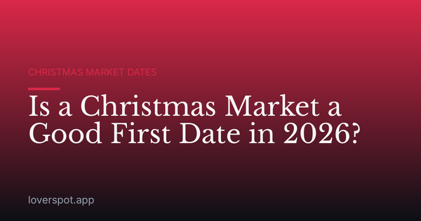 Is a Christmas Market a Good First Date in 2026?