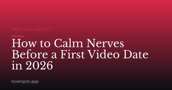 How to Calm Nerves Before a First Video Date in 2026