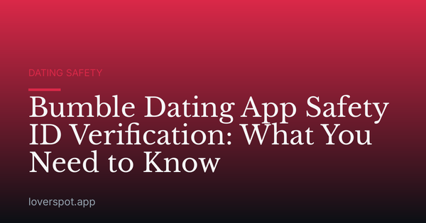Bumble Dating App Safety ID Verification: What You Need to Know
