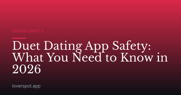 Duet Dating App Safety: What You Need to Know in 2026