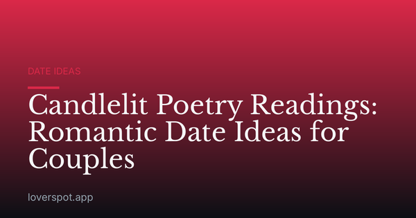 Candlelit Poetry Readings: Romantic Date Ideas for Couples