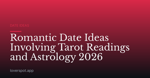 Romantic Date Ideas Involving Tarot Readings and Astrology 2026