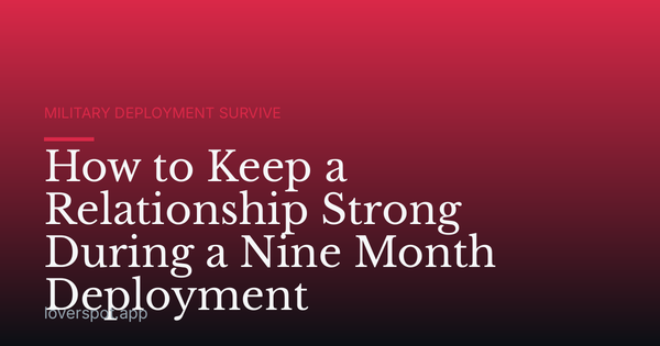 How to Keep a Relationship Strong During a Nine Month Deployment