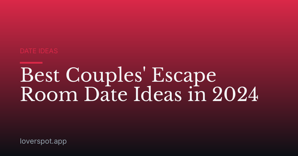 Best Couples' Escape Room Date Ideas in 2024