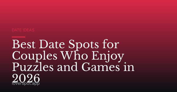 Best Date Spots for Couples Who Enjoy Puzzles and Games in 2026