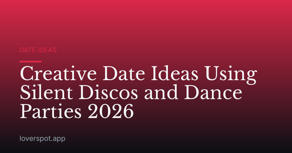 Creative Date Ideas Using Silent Discos and Dance Parties 2026