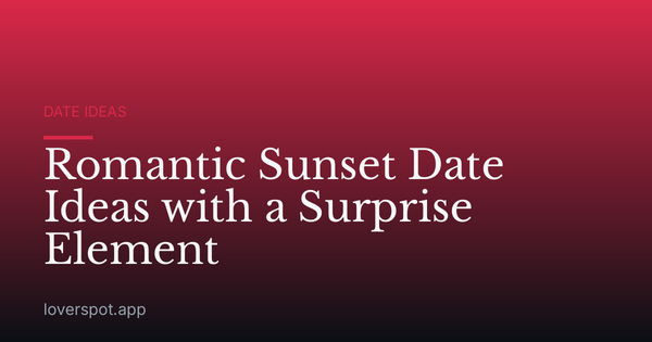 Romantic Sunset Date Ideas with a Surprise Element