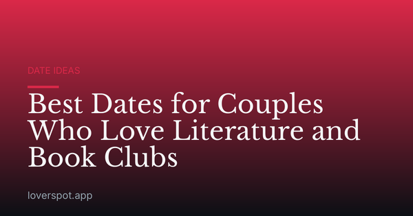 Best Dates for Couples Who Love Literature and Book Clubs