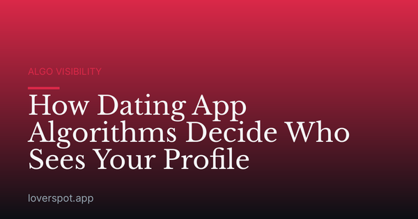 How Dating App Algorithms Decide Who Sees Your Profile