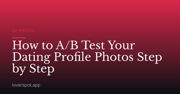 How to A/B Test Your Dating Profile Photos Step by Step