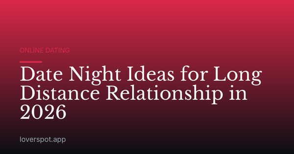 Date Night Ideas for Long Distance Relationship in 2026