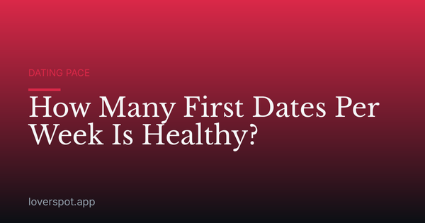 How Many First Dates Per Week Is Healthy?