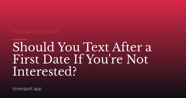 Should You Text After a First Date If You're Not Interested?