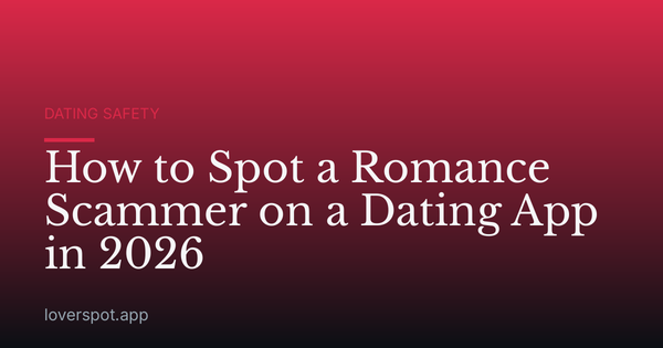 How to Spot a Romance Scammer on a Dating App in 2026