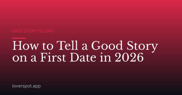 How to Tell a Good Story on a First Date in 2026