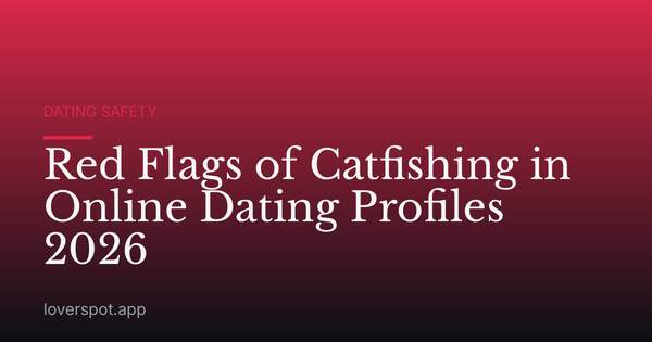Red Flags of Catfishing in Online Dating Profiles 2026