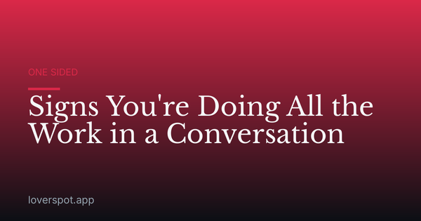 Signs You're Doing All the Work in a Conversation