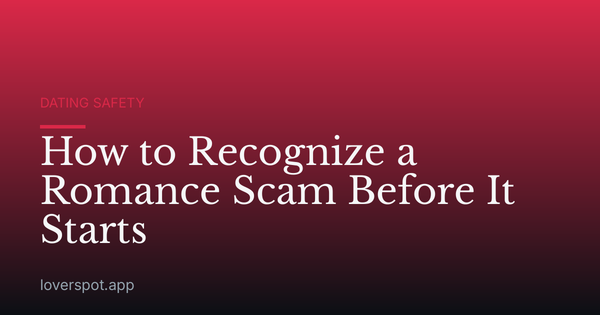 How to Recognize a Romance Scam Before It Starts