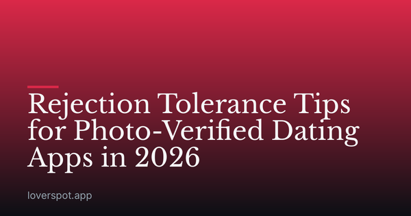 Rejection Tolerance Tips for Photo-Verified Dating Apps in 2026